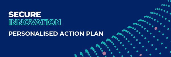 Secure Innovation Personalised Action Plan